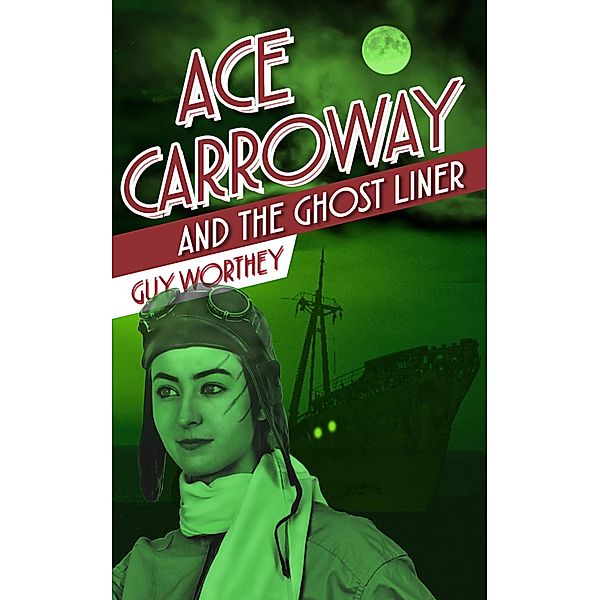 Ace Carroway and the Ghost Liner (The Adventures of Ace Carroway, #7) / The Adventures of Ace Carroway, Guy Worthey