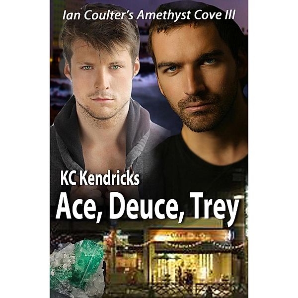 Ace, Deuce, Trey (Ian Coulter's Amethyst Cove, #3) / Ian Coulter's Amethyst Cove, Kc Kendricks