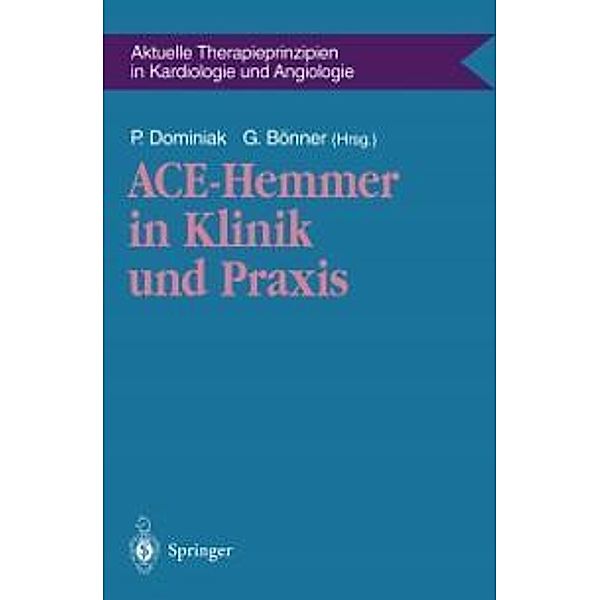 ACE-Hemmer in Klinik und Praxis / Aktuelle Therapieprinzipien in Kardiologie und Angiologie