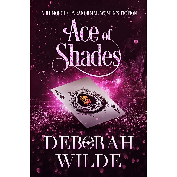 Ace of Shades: A Humorous Paranormal Women's Fiction (Magic After Midlife, #7) / Magic After Midlife, Deborah Wilde