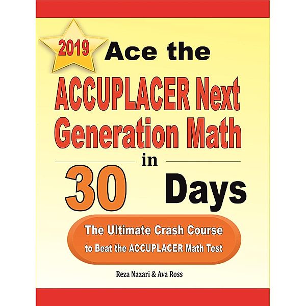 Ace the ACCUPLACER Next Generation Math in 30 Days: The Ultimate Crash Course to Beat the ACCUPLACER Math Test, Reza Nazari, Ava Ross