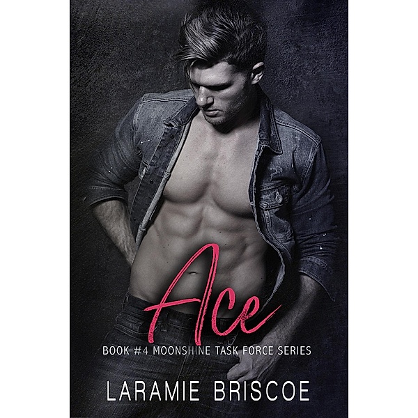 Ace (The Moonshine Task Force Series, #4) / The Moonshine Task Force Series, Laramie Briscoe