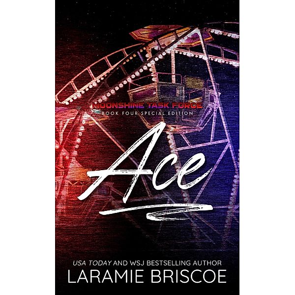 Ace (The Moonshine Task Force (Special Edition), #4) / The Moonshine Task Force (Special Edition), Laramie Briscoe