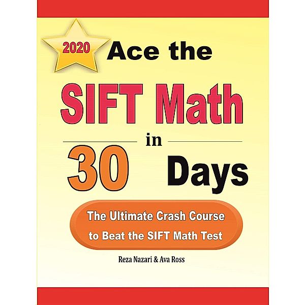 Ace the SIFT Math in 30 Days: The Ultimate Crash Course to Beat the SIFT Math Test, Reza Nazari, Ava Ross