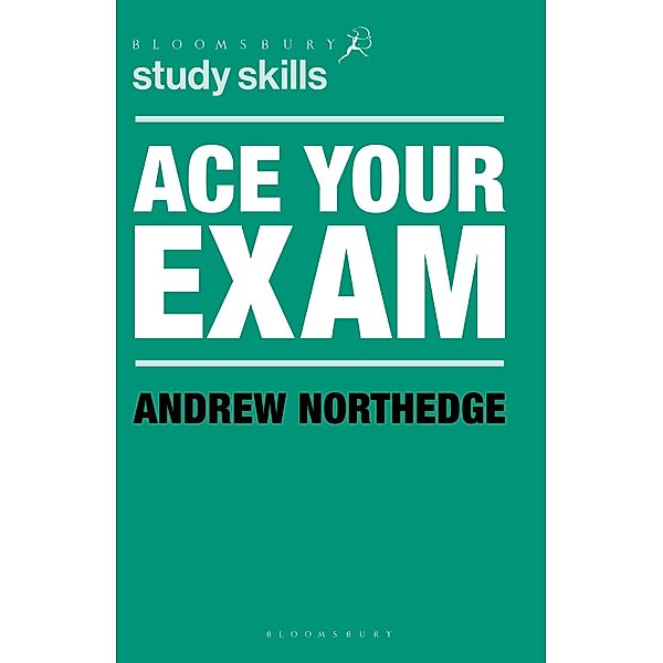 Ace Your Exam / Bloomsbury Study Skills, Andrew Northedge
