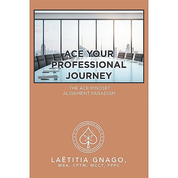 Ace Your Professional Journey, Laëtitia Gnago MBA CPTM MCCT PPPC