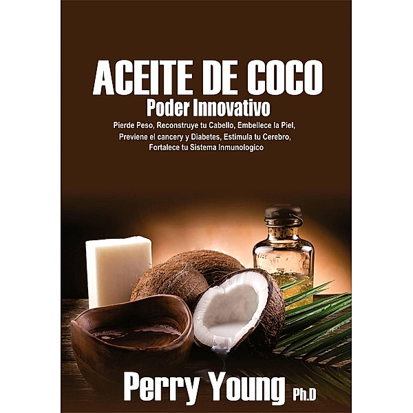 Aceite de Coco Poder Innovativo, Perry Young ph. D