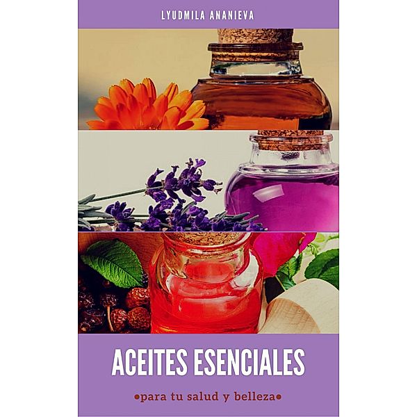 Aceites Esenciales Para Tu Salud Y Belleza, Lyudmila Ananieva