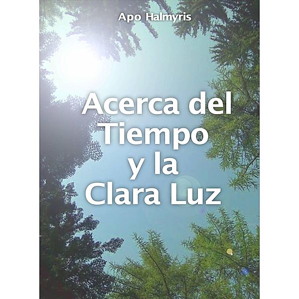 Acerca del Tiempo y la Clara Luz, Apo Halmyris