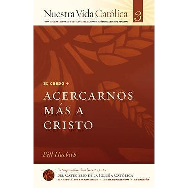 Acercarnos Más a Cristo (CREDO) / Nuestra Vida Católica Bd.3, Bill Huebsch