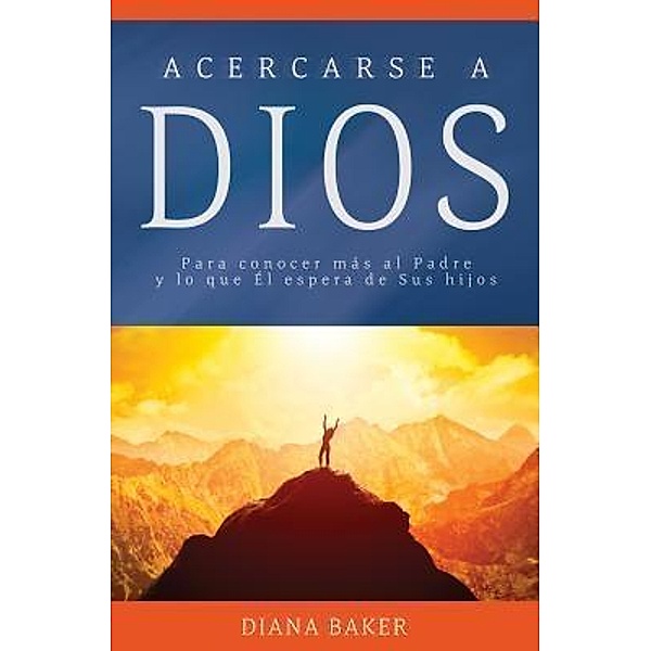 Acercarse a Dios / Devocionales Cristianos Bd.1, Diana Baker