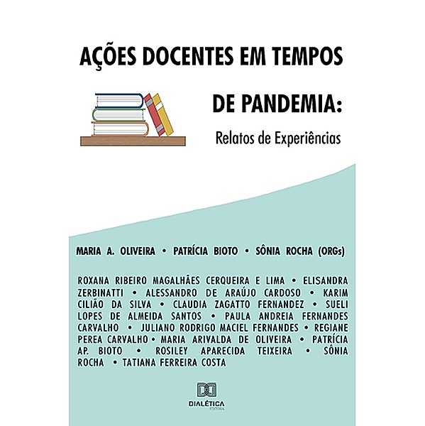 Ações docentes em tempos de pandemia, Patricia Aparecida Bioto, Maria Arivalda de Oliveira, Sonia Rocha de Almeida Vieira