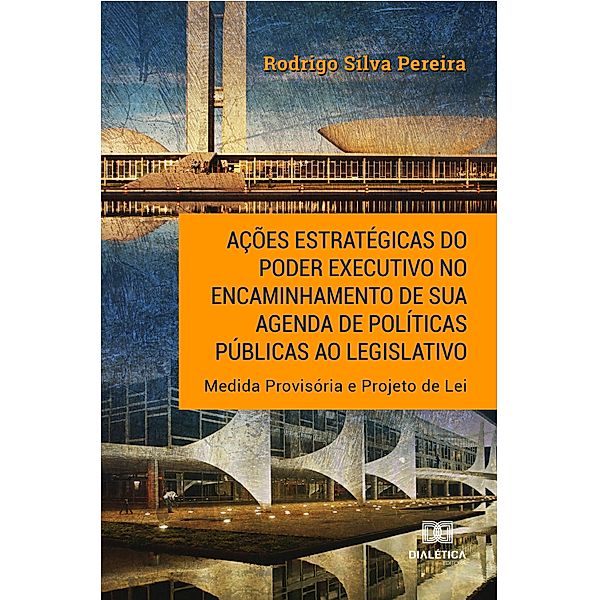 Ações estratégicas do Poder Executivo no encaminhamento de sua agenda de políticas públicas ao legislativo, Rodrigo Silva Pereira