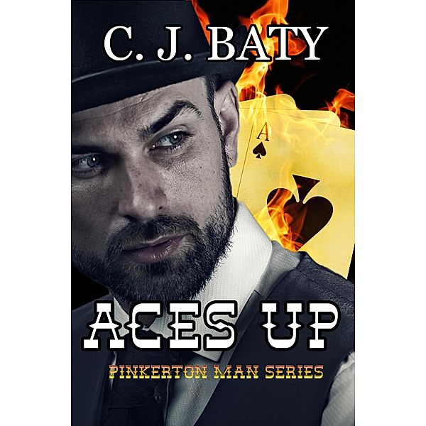 Aces Up (The Pinkerton Man Series, #3) / The Pinkerton Man Series, C. J. Baty