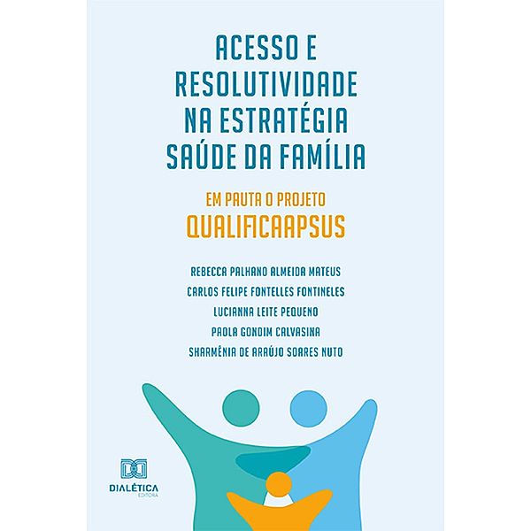 Acesso e Resolutividade na Estratégia Saúde da Família, Rebecca Palhano Almeida Mateus, Carlos Felipe Fontelles Fontineles, Lucianna Leite Pequeno