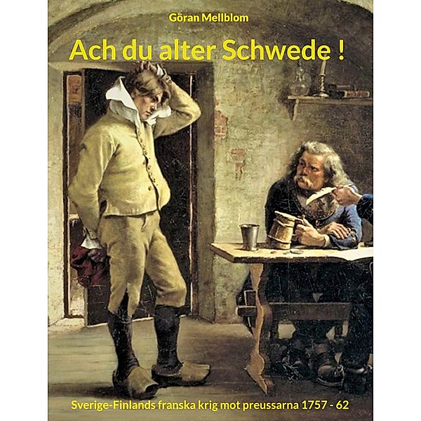 Ach du alter Schwede ! / Frihetstidens krig Bd.3, Göran Mellblom