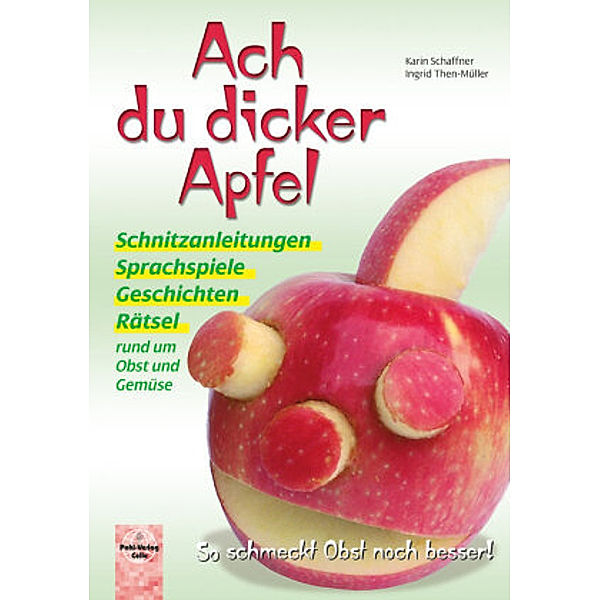 Ach du dicker Apfel - So schmeckt Obst noch besser!, Karin Schaffner, Ingrid Then-Müller