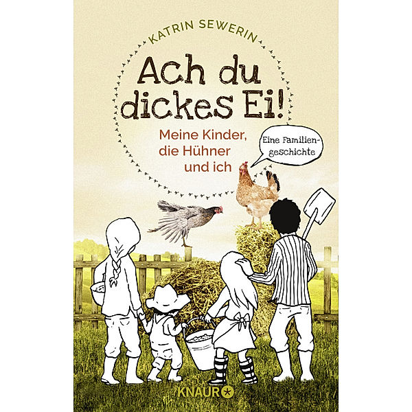 Ach du dickes Ei! - Meine Kinder, die Hühner und ich, Katrin Sewerin