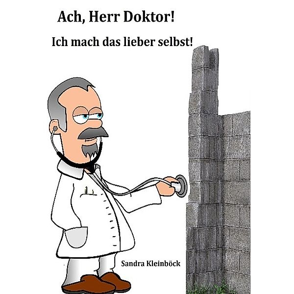 Ach, Herr Doktor! Ich mach das lieber selbst!, Sandra Kleinböck