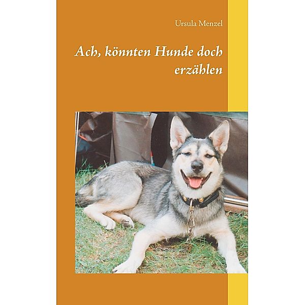 Ach, könnten Hunde doch erzählen, Ursula Menzel