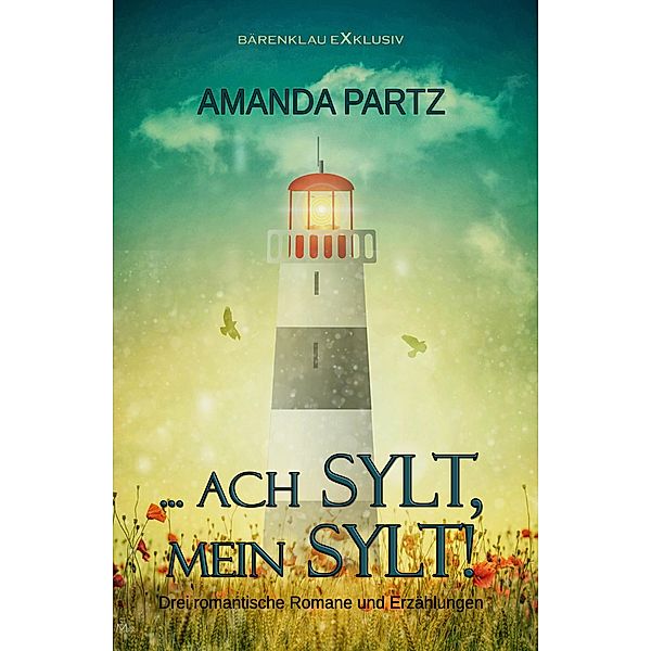 ... ach Sylt, mein Sylt! - Drei kurze romantische Romane und Erzählungen, Amanda Partz