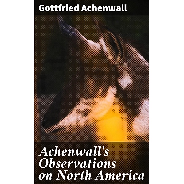 Achenwall's Observations on North America, Gottfried Achenwall