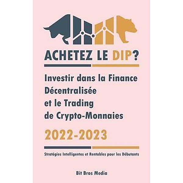 Achetez le Dip ? / DeFi & FinTech Publishing, Bit Bros Media