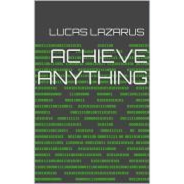 Achieve Anything, Lucas Lazarus