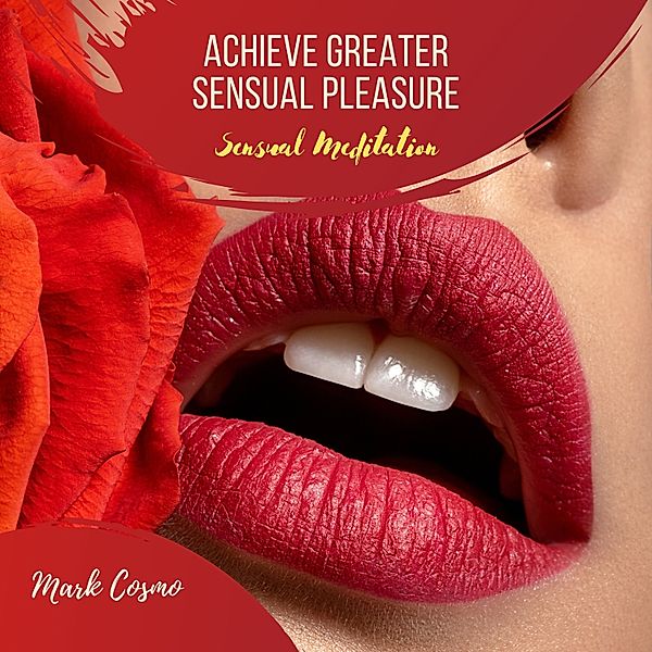 Achieve Greater Sensual Pleasure - Sensual Meditation, Mark Cosmo