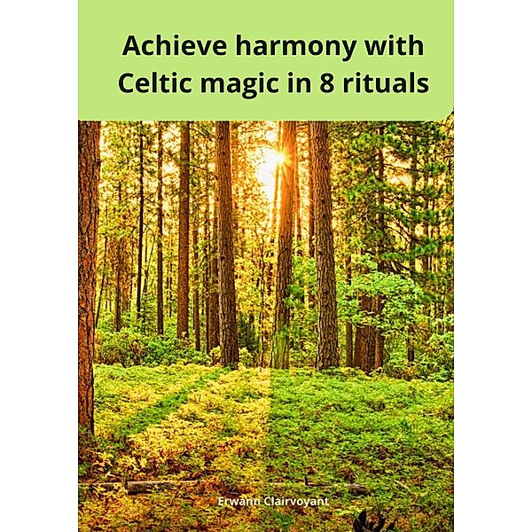 Achieve harmony with Celtic magic in 8 rituals, Erwann Clairvoyant