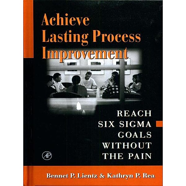 Achieve Lasting Process Improvement, Bennet Lientz, Kathryn Rea