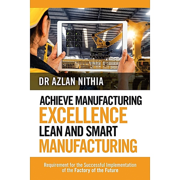Achieve Manufacturing Excellence Lean and Smart Manufacturing, Azlan Nithia