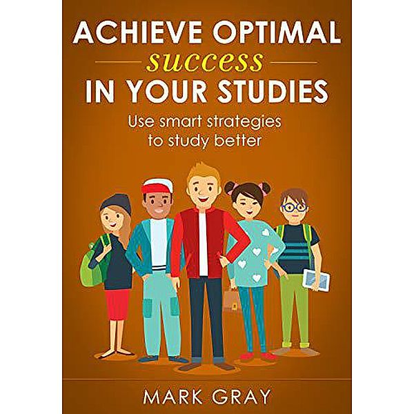 Achieve Optimal Success in Your Studies, Mark Gray