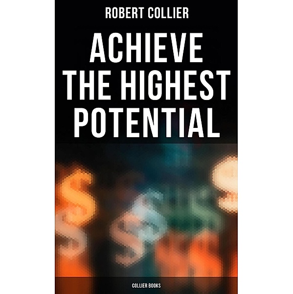 Achieve the Highest Potential - Collier Books, Robert Collier