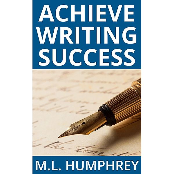 Achieve Writing Success (Writing Essentials, #3) / Writing Essentials, M. L. Humphrey