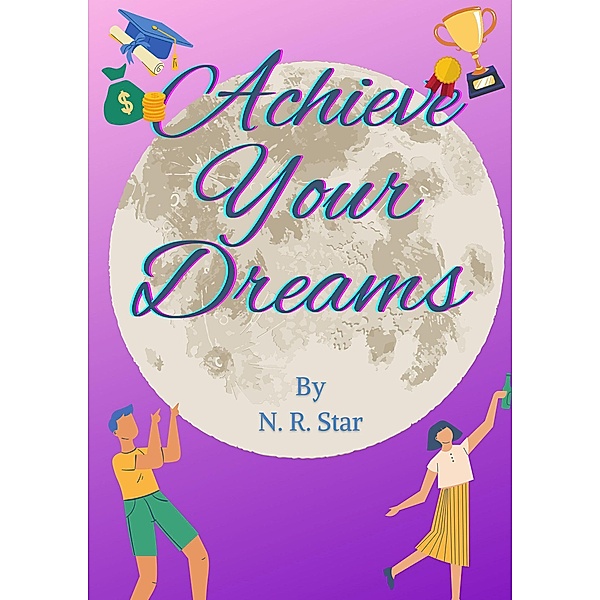 Achieve Your Dreams, N. R Star