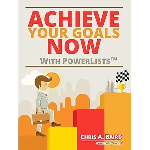 Achieve Your Goals Now With PowerLists(TM) / Urgesta AS, Chris Baird