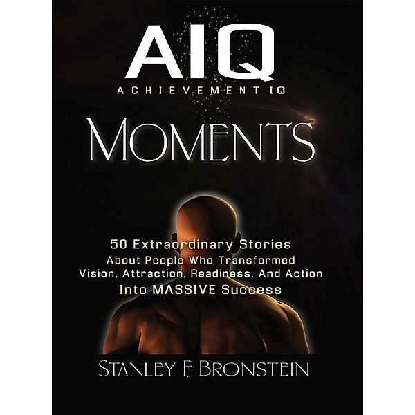 Achievement IQ Moments / Stanley Bronstein, Stanley Bronstein