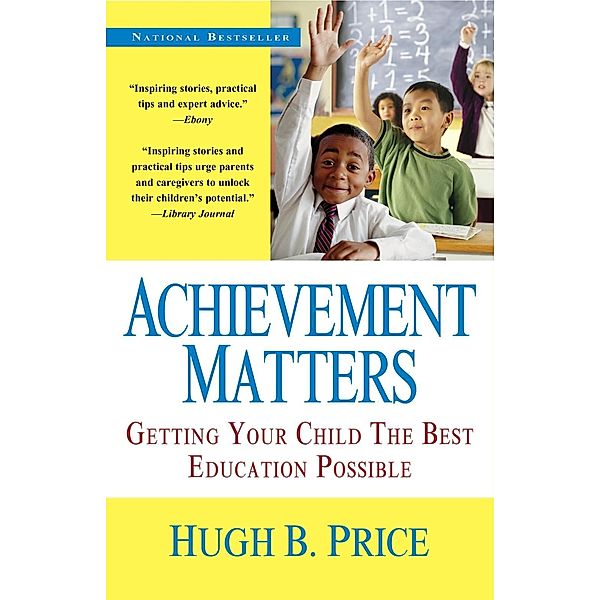 Achievement Matters: Getting Your Child The Best Education Possible, Hugh B. Price