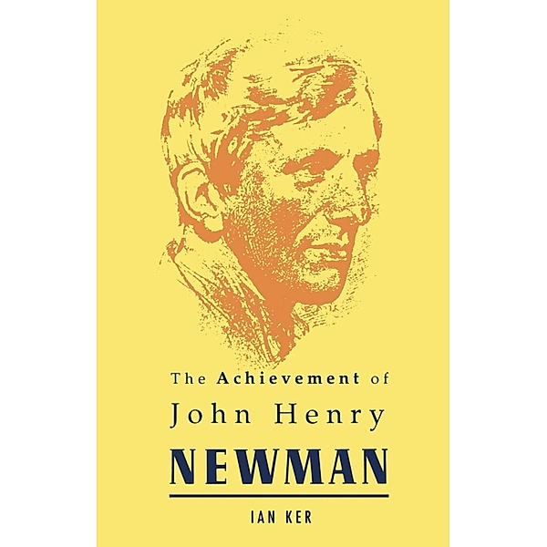 Achievement of John Henry Newman, Ian Ker