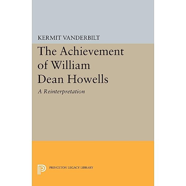 Achievement of William Dean Howells / Princeton Legacy Library Bd.2098, Kermit Vanderbilt