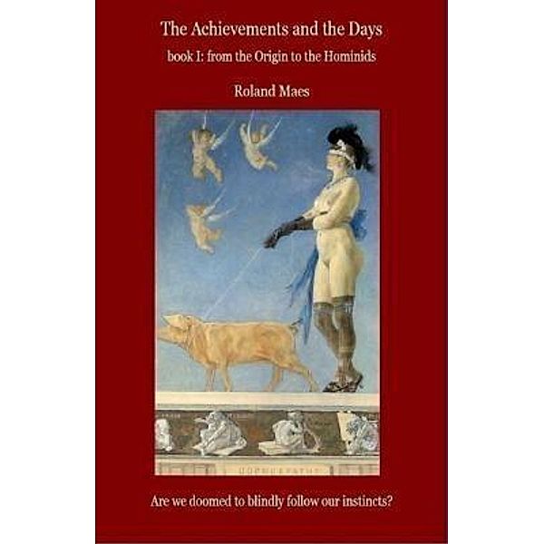 Achievements and the Days Book I. From the Origin to the Hominids / Roland Maes, Roland Maes