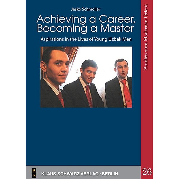 Achieving a Career, Becoming a Master / Studies on Modern Orient Bd.26, Jesko Schmoller
