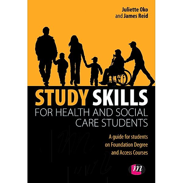 Achieving a Health and Social Care Foundation Degree Series: Study Skills for Health and Social Care Students, James Reid, Juliette Oko