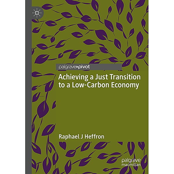 Achieving a Just Transition to a Low-Carbon Economy, Raphael J Heffron