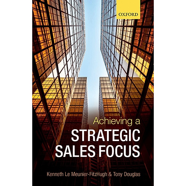 Achieving a Strategic Sales Focus, Kenneth Le Meunier-FitzHugh, Tony Douglas