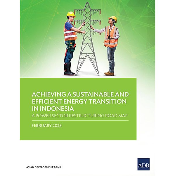 Achieving a Sustainable and Efficient Energy Transition in Indonesia, Asian Development Bank