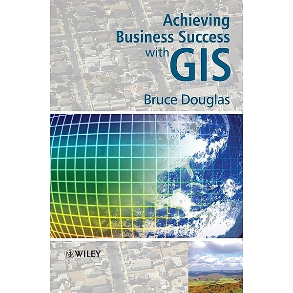 Achieving Business Success with GIS, Bruce Douglas