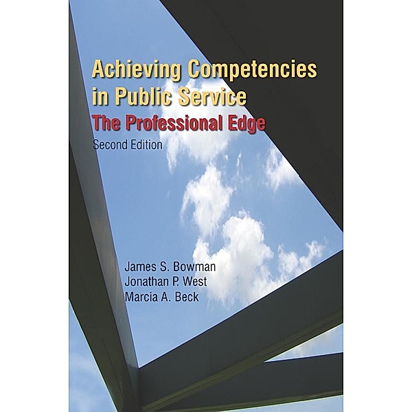 Achieving Competencies in Public Service: The Professional Edge, James S. Bowman, Jonathan P. West, Marcia A. Beck
