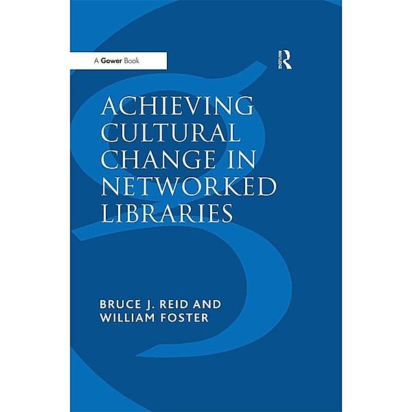 Achieving Cultural Change in Networked Libraries, William Foster